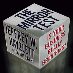 The Mirror Test: Is Your Business Really Breathing? Audiobook, by Jeffrey W. Hayzlett