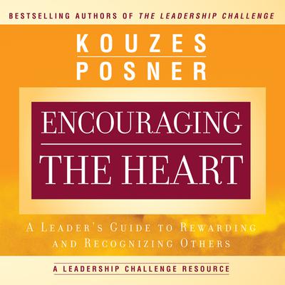 Encouraging the Heart: A Leaders Guide to Rewarding and Recognizing Others Audiobook, by James M. Kouzes