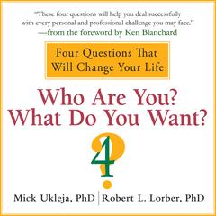 Who Are You? What Do You Want?: A Journey for the Best of Your Life Audiobook, by Mick Ukleja
