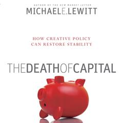 The Death of Capital: How New Policy Can Restore Stability Audiobook, by Michael E. Lewitt