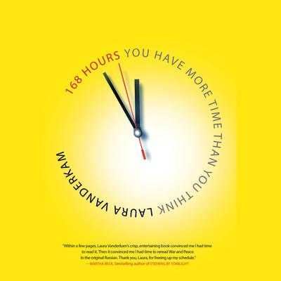 168 Hours: You Have More Time Than You Think Audiobook, by Laura Vanderkam