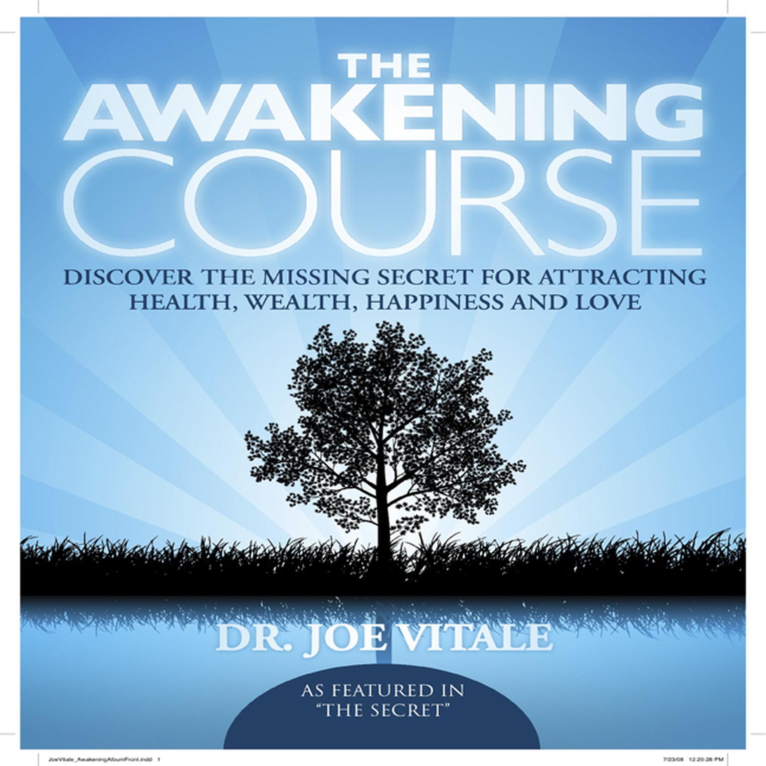 The Awakening Course (Abridged): Discover the Missing Secret for Attracting Health, Wealth, Happiness, and Love! Audiobook, by Joe Vitale