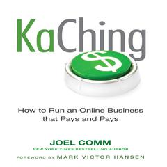 KaChing: How to Run an Online Business that Pays and Pays Audiobook, by Joel Comm