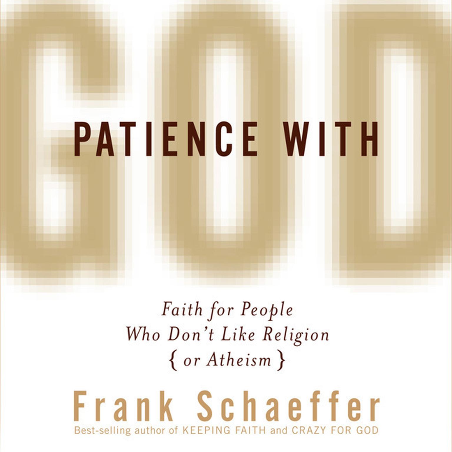 Patience with God: Faith for People Who Dont Like Religion (or Atheism) Audiobook, by Frank Schaeffer