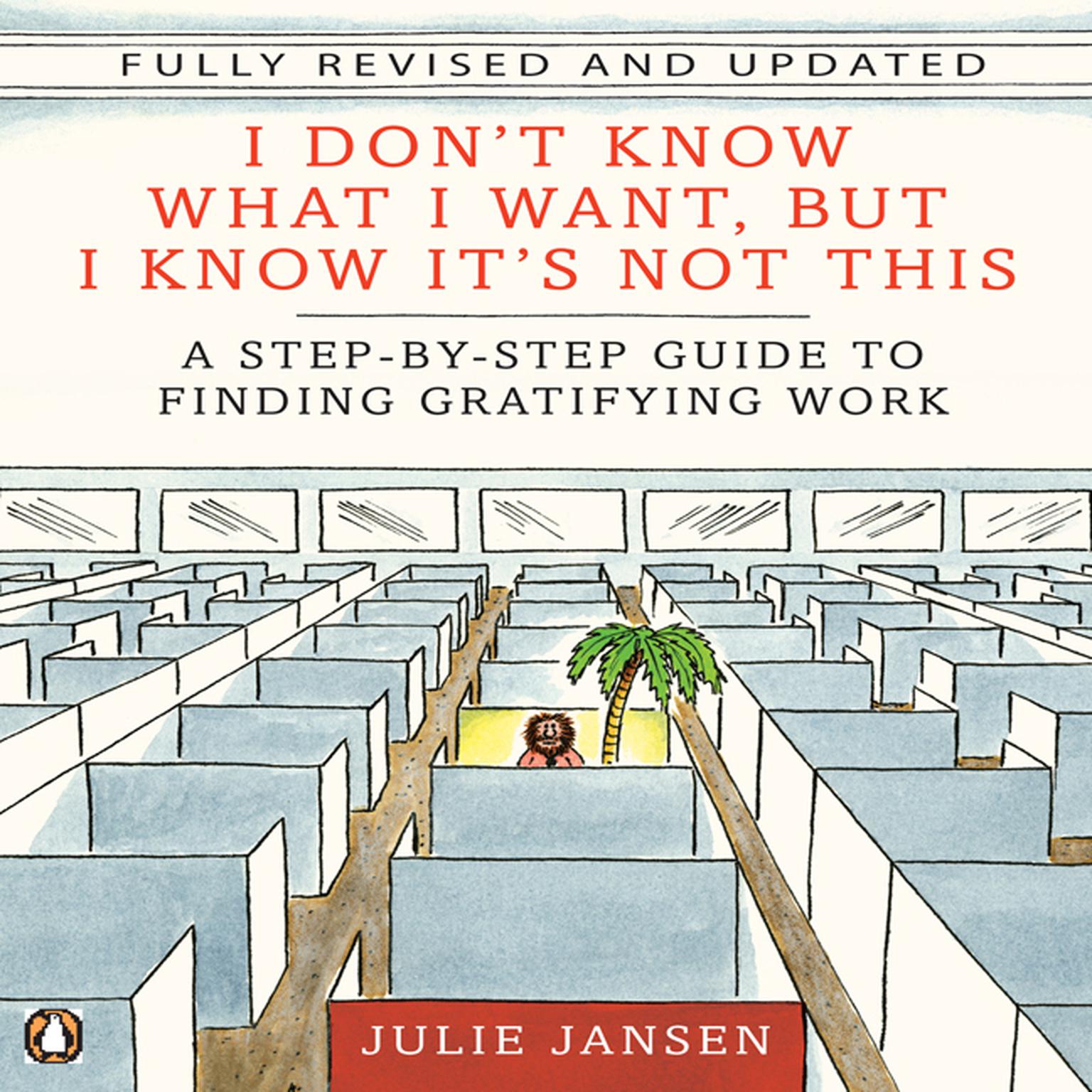 I Dont Know What I Want, But I Know Its Not This: A Step-by-Step Guide to Finding Gratifying Work Audiobook, by Julie Jansen