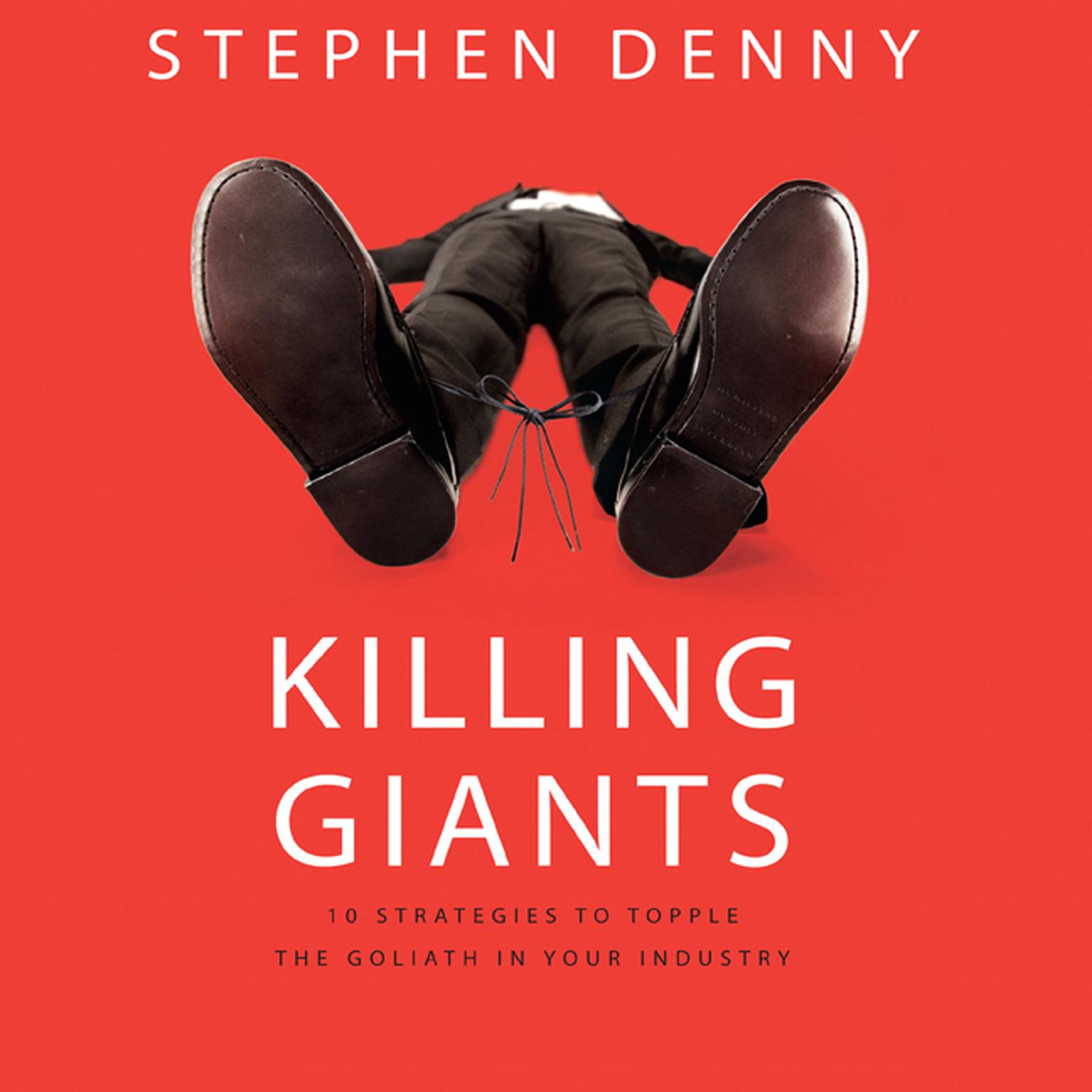 Killing Giants: 10 Strategies to Topple the Goliath in Your Industry Audiobook, by Stephen Denny