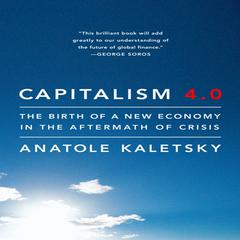 Capitalism 4.0: The Birth of a New Economy in the Aftermath of Crisis Audiobook, by Anatole Kaletsky
