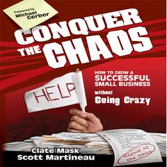 Conquer the Chaos: How to Grow a Successful Small Business Without Going Crazy Audiobook, by Clate Mask