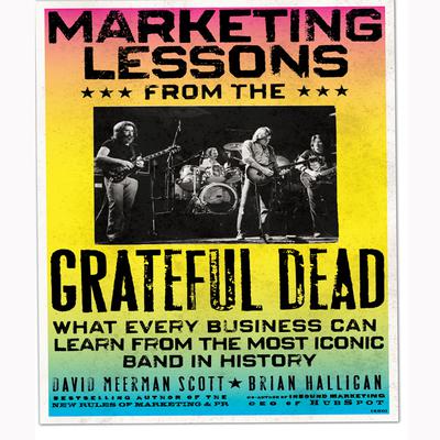 Marketing Lessons from the Grateful Dead: What Every Business Can Learn from the Most Iconic Band in History Audiobook, by Brian Halligan