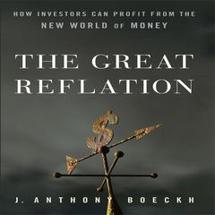 The Great Reflation: How Investors Can Profit From the New World of Money Audiobook, by Anthony J Boeckh