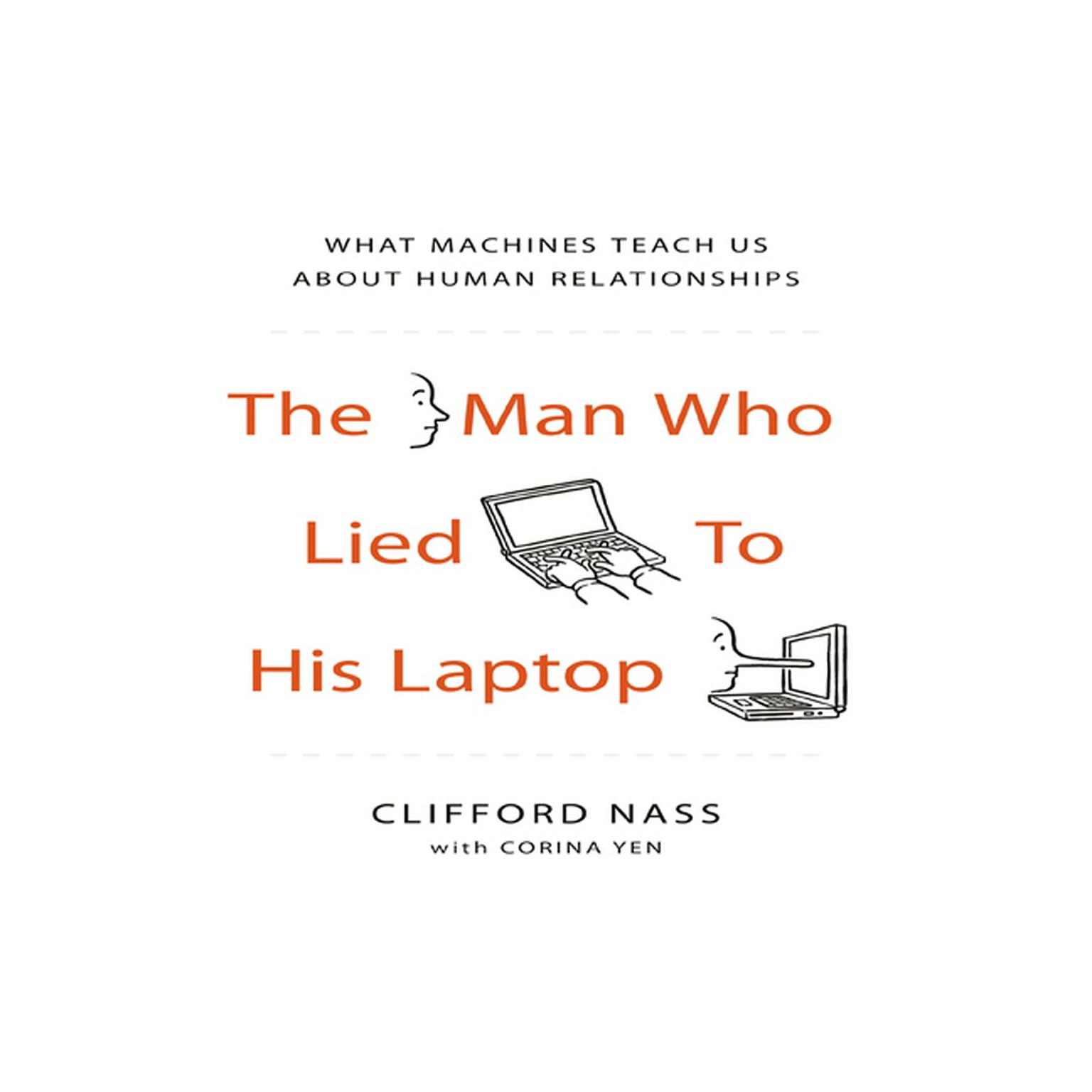The Man Who Lied to His Laptop: What Machines Teach Us About Human Relationships Audiobook, by Clifford Nass