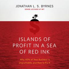 Islands of Profit in a Sea Red Ink: Why 40% of Your Business is Unprofitable, and How to Fix It Audiobook, by Jonathan L. S. Byrnes