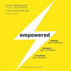 Empowered: Unleash Your Employees, Energize Your Customers, and Transform Your Business Audiobook, by Josh Bernoff