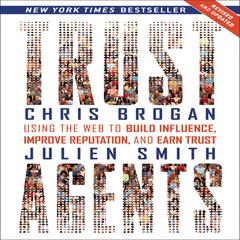 Trust Agents (Revised and Updated): Using the Web to Build Influence, Improve Reputation, and Earn Trust Audiobook, by Chris Brogan