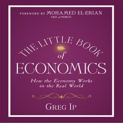 The Little Book of Economics: How the Economy Works in the Real World Audiobook, by Greg Ip