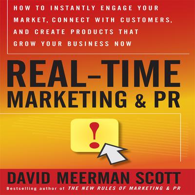 Real-Time Marketing and PR: How to Earn Attention in Todays Hyper-Fast World Audiobook, by David Meerman Scott