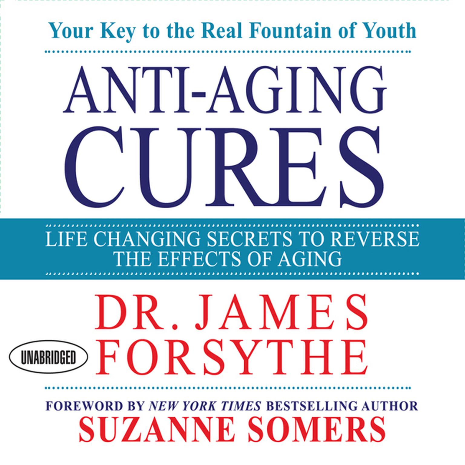Anti-Aging Cures: Life Changing Secrets To Reverse The Effects of Aging Audiobook, by James Forsythe