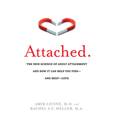 Attached: The New Science of Adult Attachment and How It Can Help You Find - And Keep - Love Audiobook, by Amir Levine