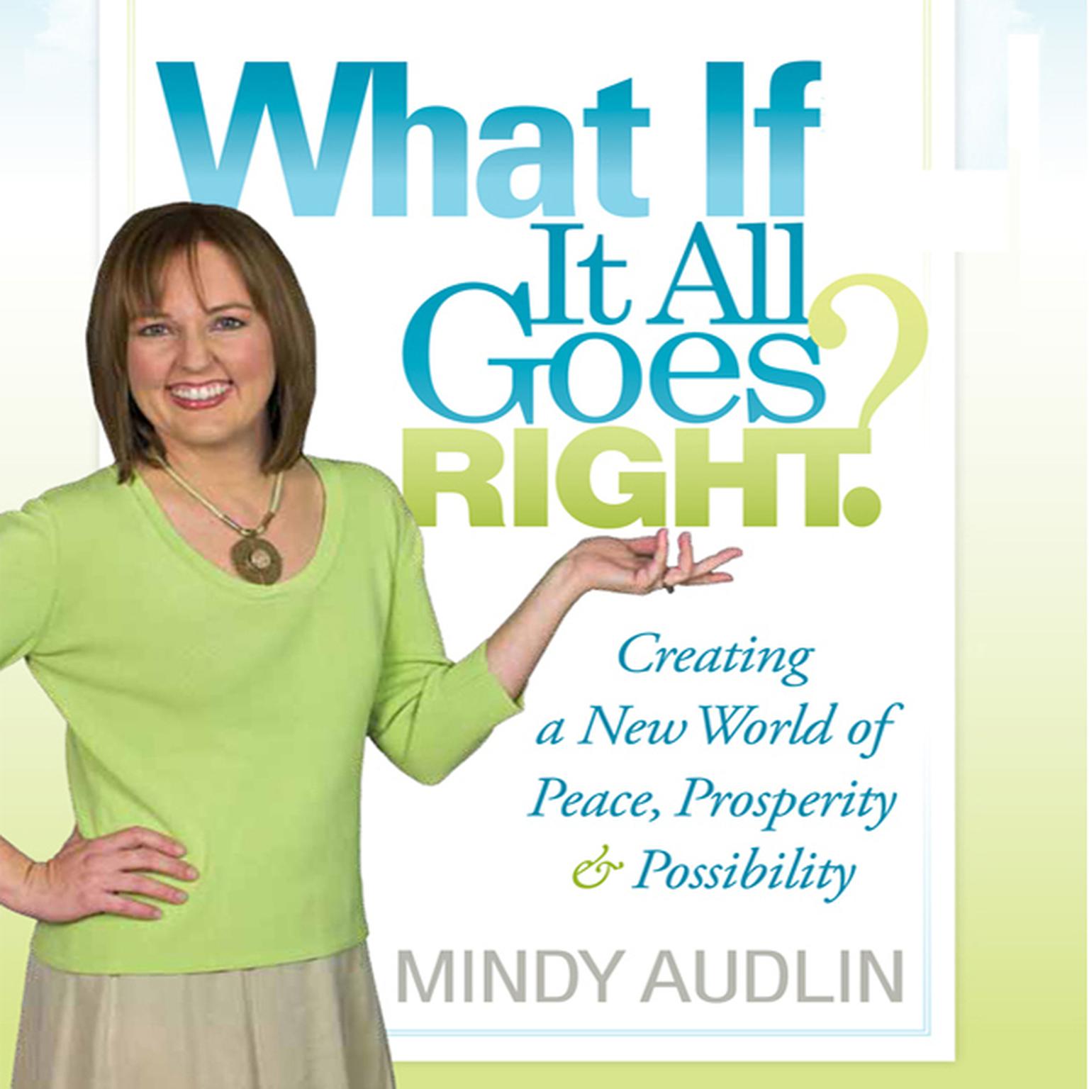 What If It All Goes Right: Creating a New World of Peace, Prosperity and Possibility Audiobook, by Mindy Audlin