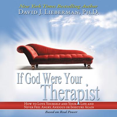 If God Were Your Therapist: How to Love Yourself and Your Life and Never Feel Angry, Anxious or Insecure Again Audiobook, by David J. Lieberman