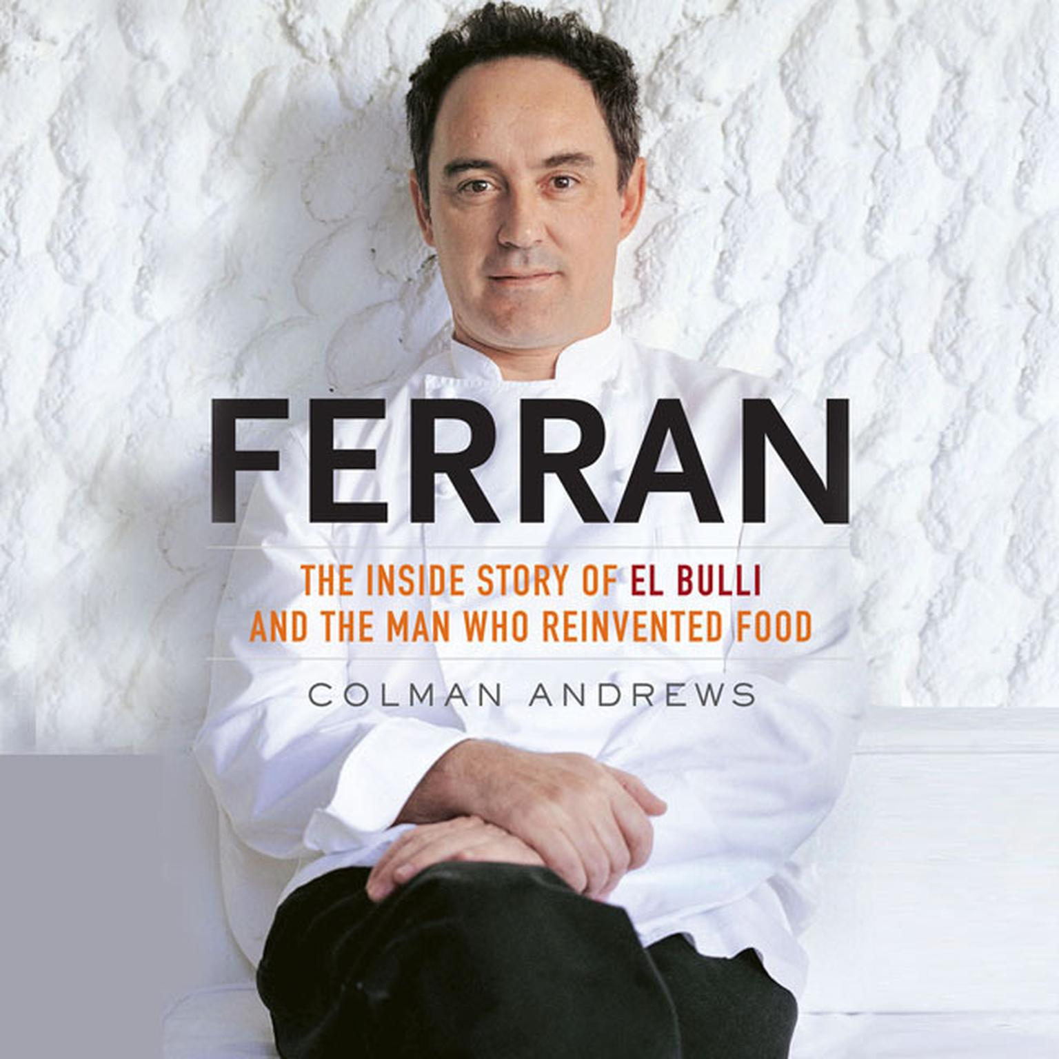 Ferran: The Inside Story of El Bulli and the Man Who Reinvented Food Audiobook, by Colman Andrews