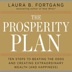 The Prosperity Plan: Ten Steps to Beating the Odds and Discovering Greater Wealthand Happiness Than You Ever Thought Possible Audiobook, by Laura Berman Fortgang