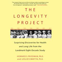 The Longevity Project: Surprising Discoveries for Health and Long Life from the Landmark Eight-Decade Study Audiobook, by Howard S. Friedman