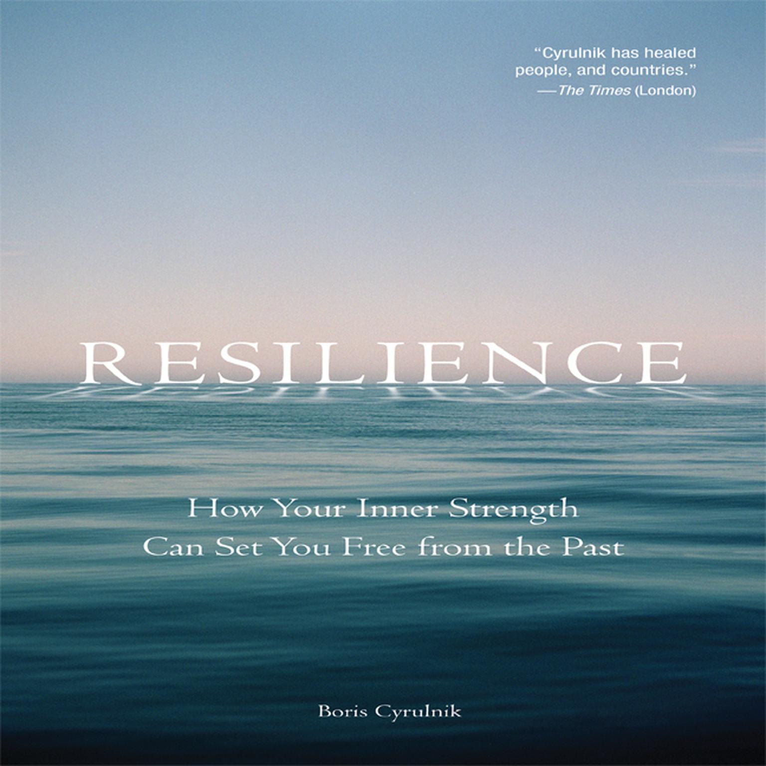 Resilience: How Your Inner Strength Can Set You Free from the Past Audiobook, by Boris Cyrulnik