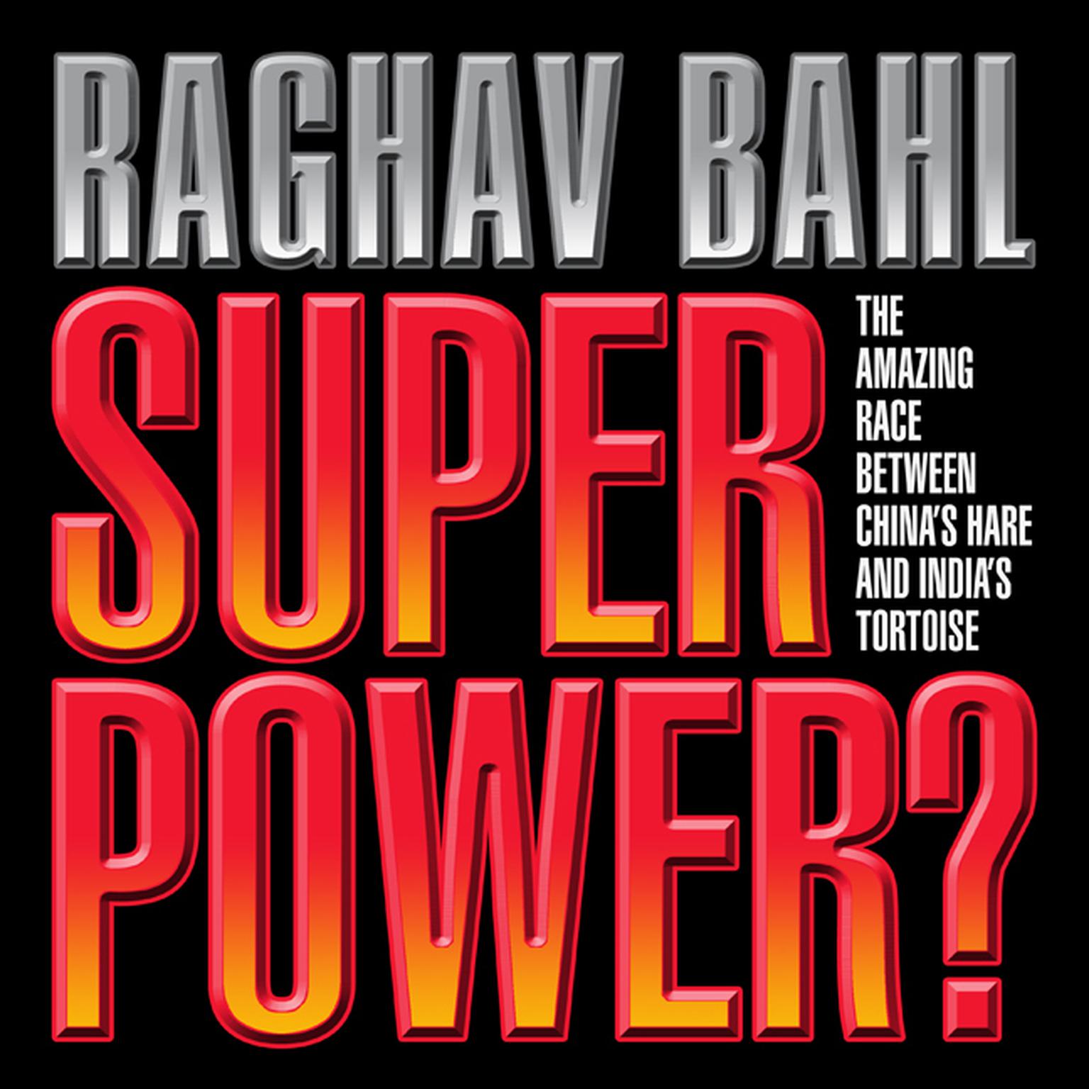 Super Power: The Amazing Race Between Chinas Hare and Indias Tortoise Audiobook, by Raghav Bahl