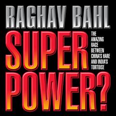 Super Power: The Amazing Race Between China's Hare and India's Tortoise Audiobook, by Raghav Bahl