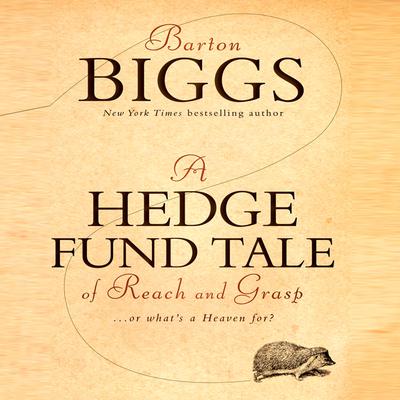 A Hedge Fund Tale of Reach and Grasp: ...Or Whats a Heaven For Audiobook, by Barton Biggs