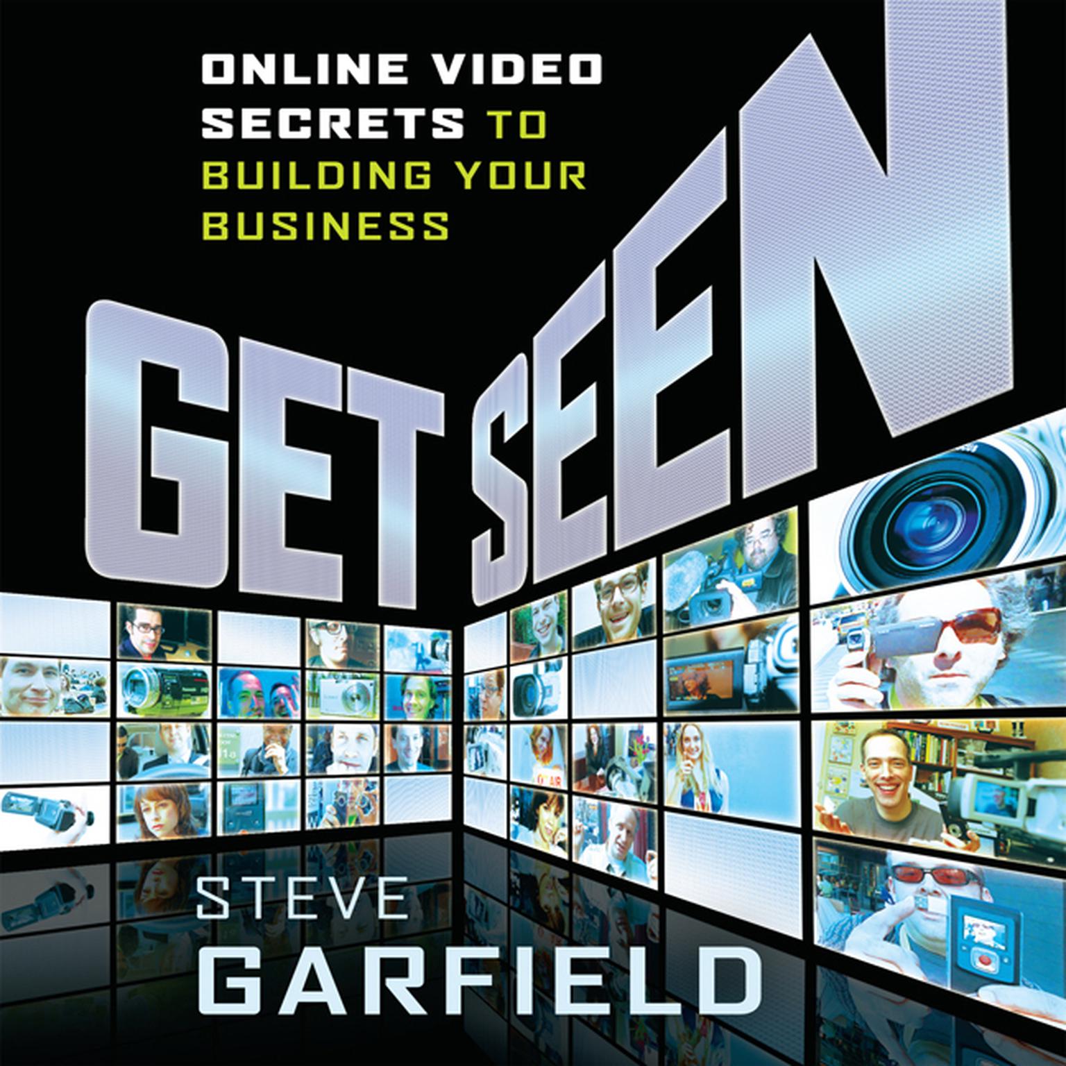 Get Seen: Online Video Secrets to Building Your Business + URL Audiobook, by Steve Garfield