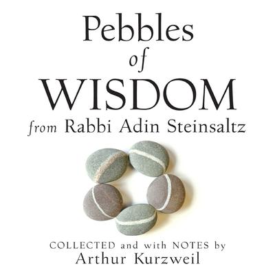 Pebbles of Wisdom from Rabbi Adin Steinsaltz: Collected and with Notes by Arthur Kurzweil Audiobook, by Adin Steinsaltz