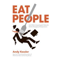 Eat People: An Unapologetic Plan for Entrepreneurial Success Audiobook, by Andy Kessler
