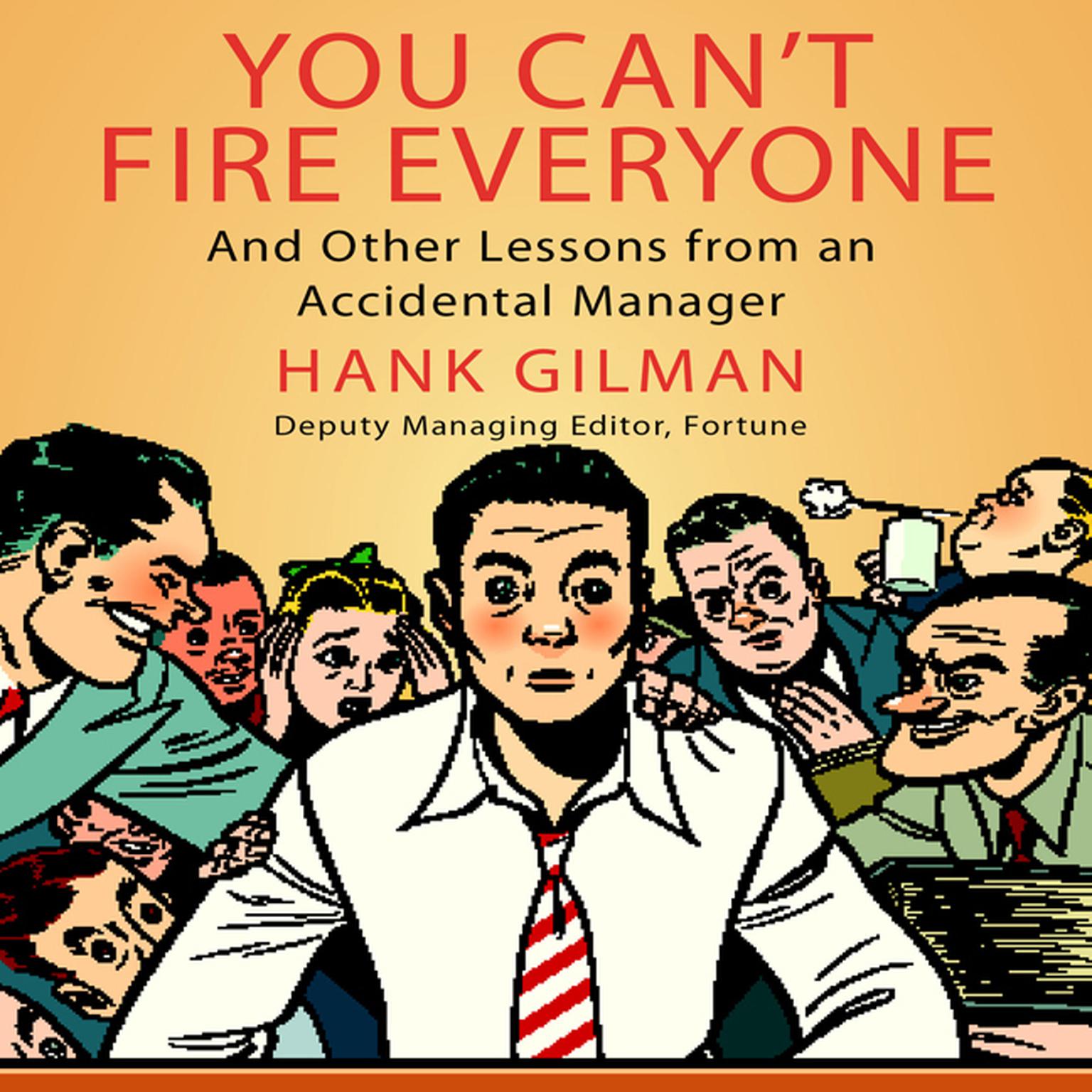 You Cant Fire Everyone: And Other Insights from an Accidental Manager Audiobook, by Hank Gilman