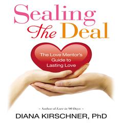 Sealing the Deal: The Love Mentor's Guide to Lasting Love Audiobook, by Diana Kirschner