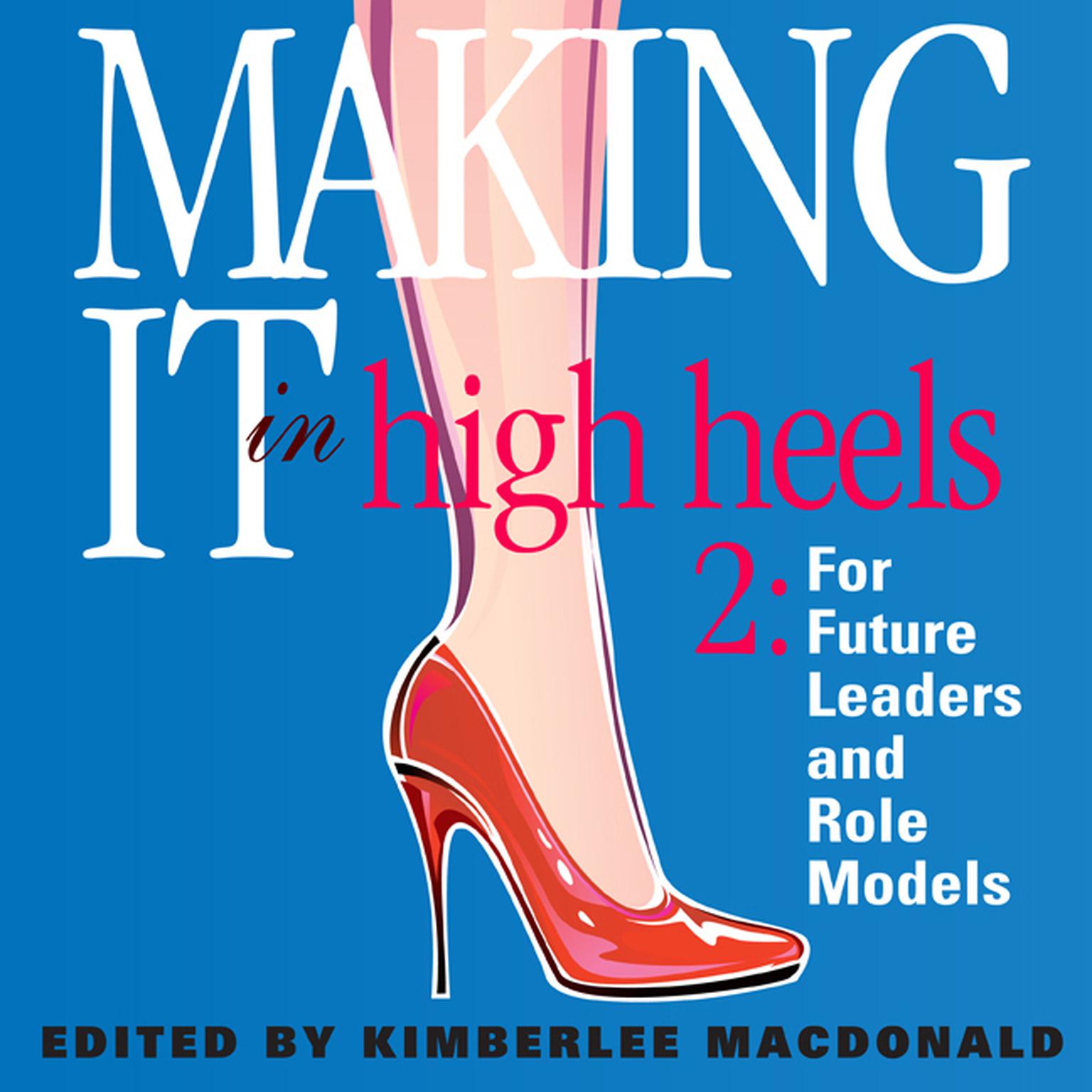 Making It in High Heels 2: For Future Leaders and Role Models Audiobook, by Kimberlee MacDonald