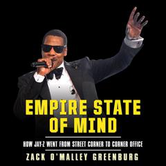 Empire State Mind: How Jay-Z Went from Street Corner to Corner Office Audiobook, by Zack O’Malley  Greenburg