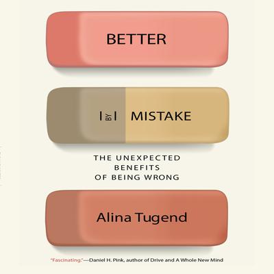 Better By Mistake: The Unexpected Benefits of Being Wrong Audiobook, by Alina Tugend