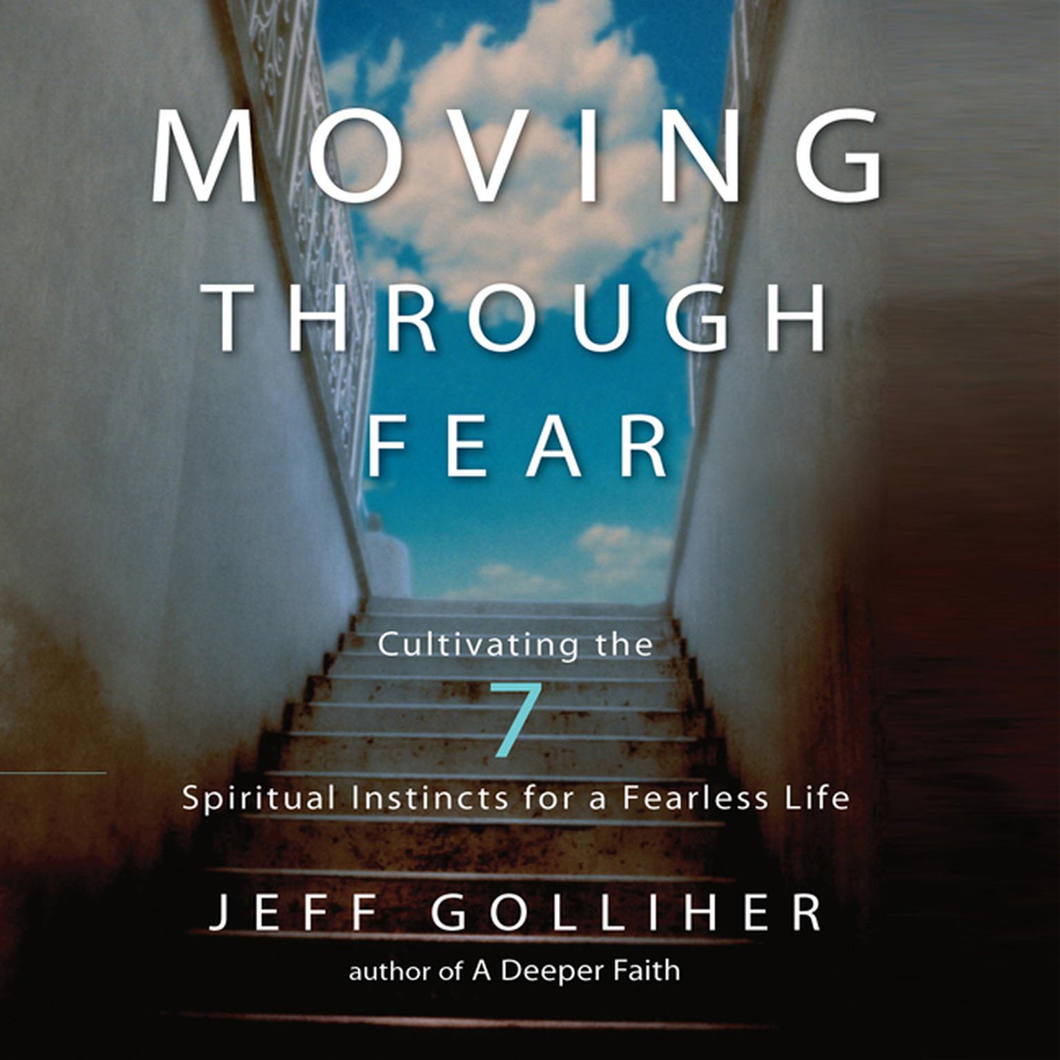 Moving Through Fear: Cultivating the 7 Spiritual Instincts for a Fearless Life Audiobook, by Jeff Golliher