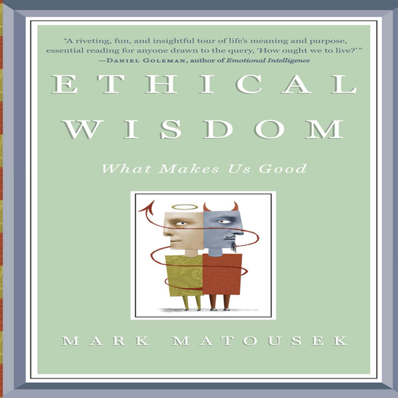 Ethical Wisdom: What Makes Us Good Audiobook, by Mark Matousek