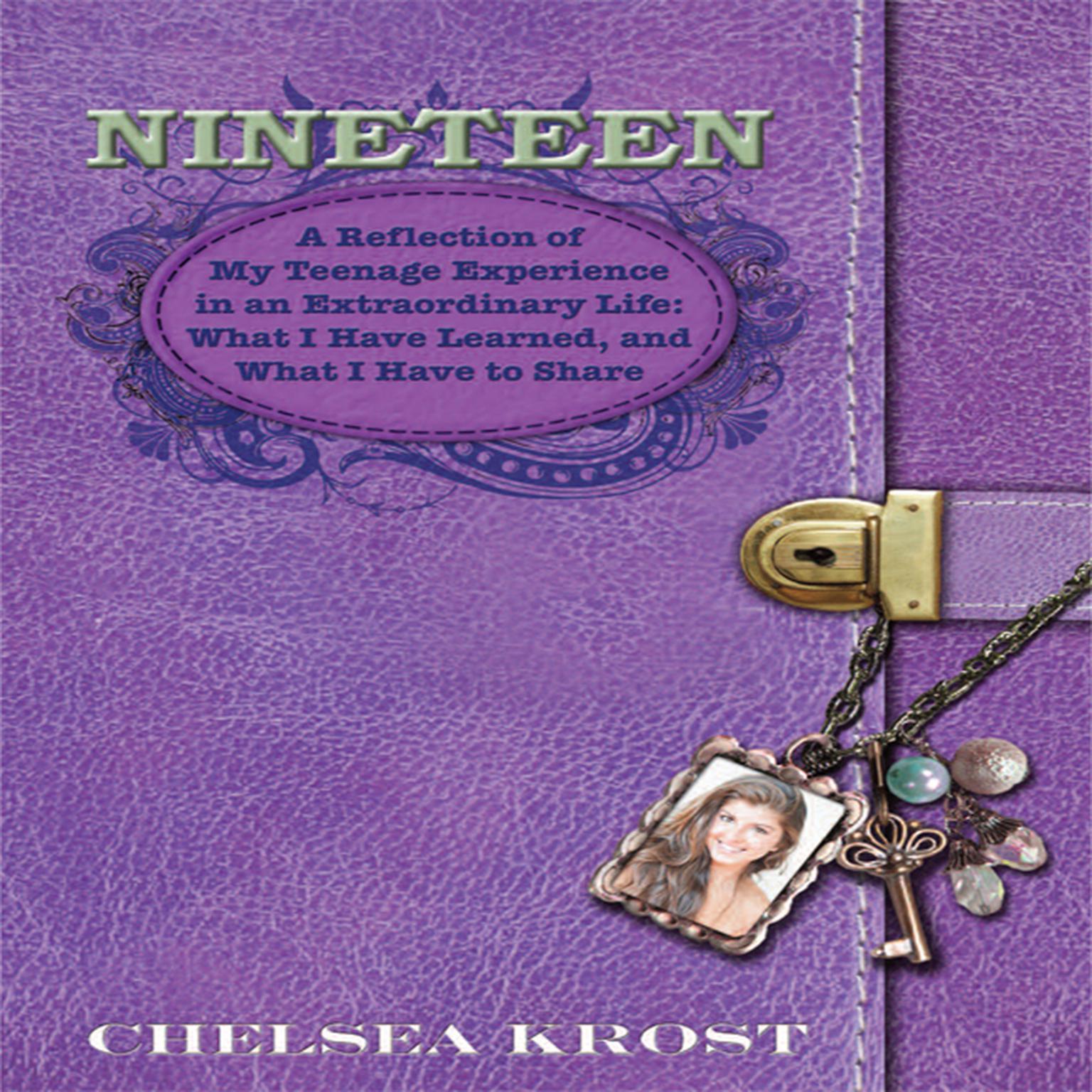Nineteen: A Reflection of My Teenage Experience in an Extraordinary Life: What I Have Learned, and What I Have to Share Audiobook, by Chelsea Krost