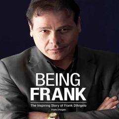 Being Frank: The Inspiring Story of Frank DAngelo Audiobook, by Frank D’Angelo