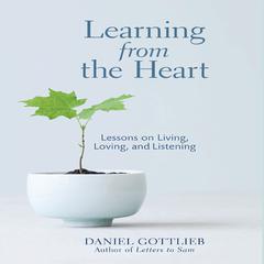 Learning from the Heart: Lessons on Living, Loving, and Listening Audiobook, by Daniel Gottlieb