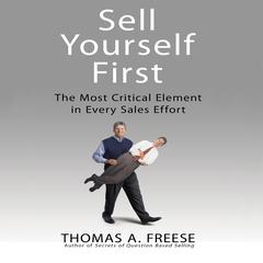 Sell Yourself First: The Most Critical Element in Every Sales Effort Audiobook, by Thomas A. Freese