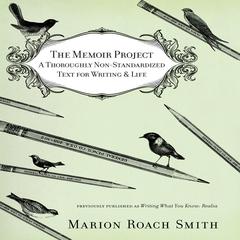 The Memoir Project: A Thoroughly Non-Standardized Text for Writing & Life Audiobook, by 
