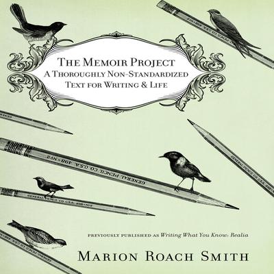 The Memoir Project: A Thoroughly Non-Standardized Text for Writing & Life Audiobook, by Marion Roach Smith