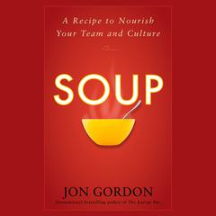 Soup: A Recipe to Nourish Your Team and Culture Audiobook, by Jon Gordon