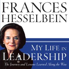 My Life in Leadership: The Journey and Lessons Learned Along the Way Audiobook, by Frances Hesselbein