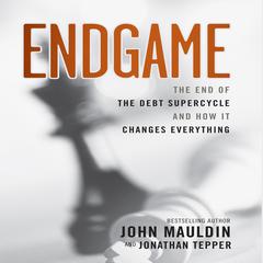 Endgame: The End of The Best Supercycle And How It Changes Everything Audiobook, by John M Mauldin